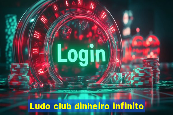 Ludo club dinheiro infinito